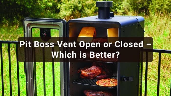 Pit Boss Vent Open or Closed