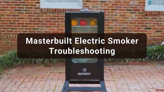 Masterbuilt Electric Smoker Troubleshooting